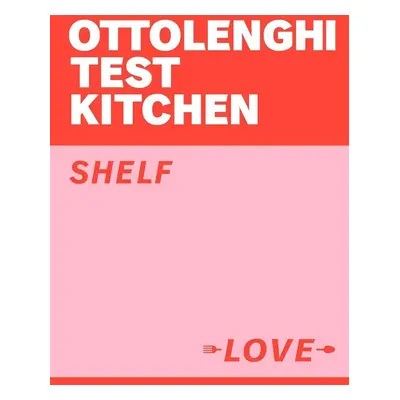 Ottolenghi Test Kitchen: Shelf Love - Yotam Ottolenghi