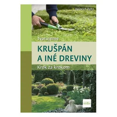 Tvarujeme krušpán a iné dreviny - Heinrich Beltz