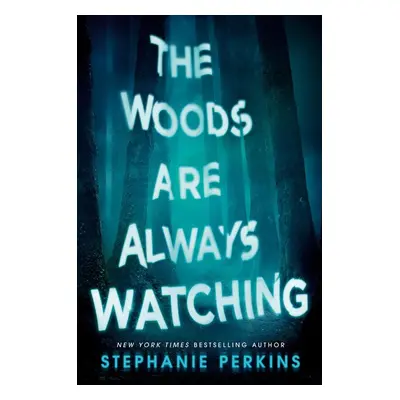 The Woods Are Always Watching - Stephanie Perkins