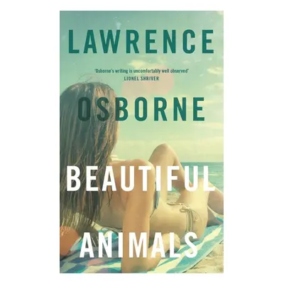 Beautiful Animals - Lawrence Osborne