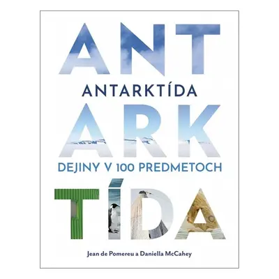 Antarktída Dejiny v 100 predmetoch - Daniella McCahey