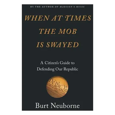 When at Times the Mob Is Swayed - Burt Neuborne