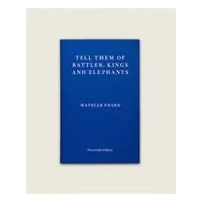 Tell Them of Battles, Kings, and Elephants - Mathias Enard