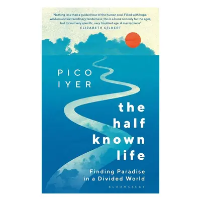 The Half Known Life - Pico Iyer