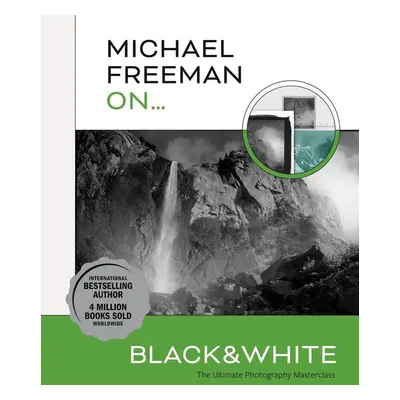 Michael Freeman On... Black & White - Michael Freeman