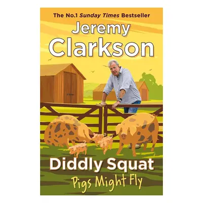 Diddly Squat: Pigs Might Fly - Jeremy Clarkson