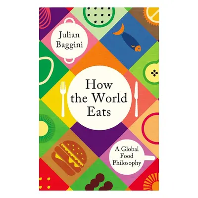 How the World Eats - Julian Baggini