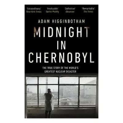 Midnight in Chernobyl - Adam Higginbotham