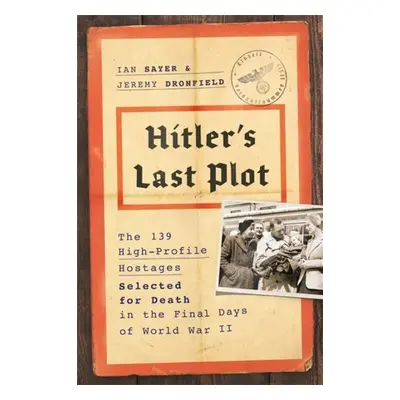 Hitler's Last Plot - Ian Sayer