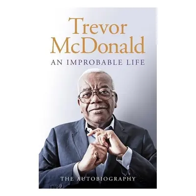 An Improbable Life - Trevor McDonald