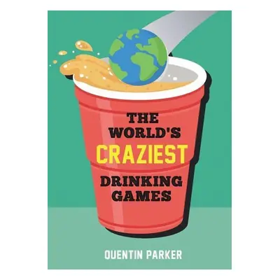 The World's Craziest Drinking Games - Quentin Parker