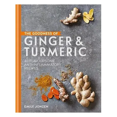 The Goodness of Ginger & Turmeric - Emily Jonzen