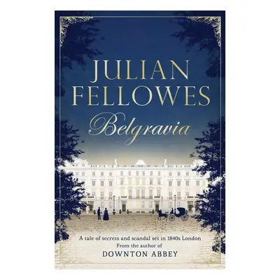 Julian Fellowes's Belgravia - Julian Fellowes