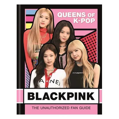 BLACKPINK: Queens of K-Pop - Helen Brown