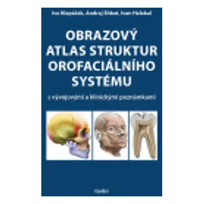 Obrazový atlas struktur orofaciálního systému - Ivo Klepáček