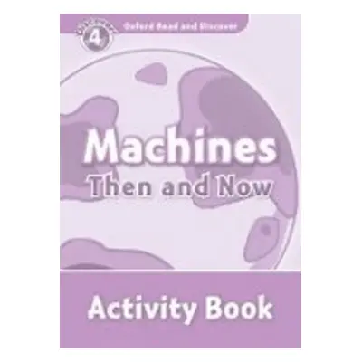 Oxford Read and Discover Machines Then and Now Activity Book - H. Geatches