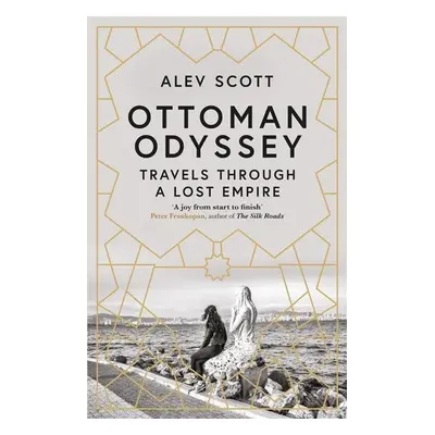 Ottoman Odyssey - Alev Scott