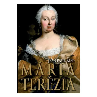 Mária Terézia - Jean-Paul Bled