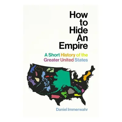 How to Hide an Empire - Daniel Immerwahr