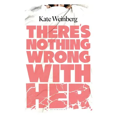 There's Nothing Wrong With Her - Kate Weinberg