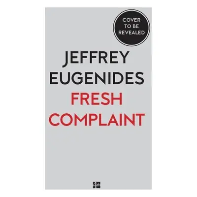 Fresh Complaints - Jeffrey Eugenides