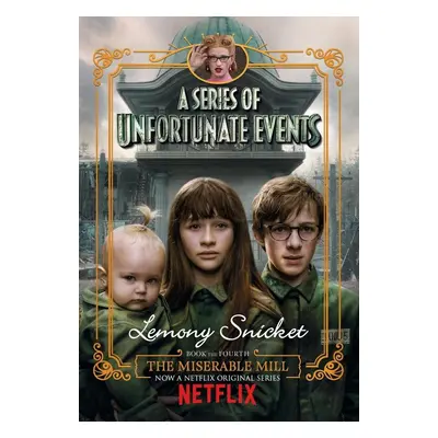 The Miserable Mill. Netflix Tie-In - Lemony Snicket