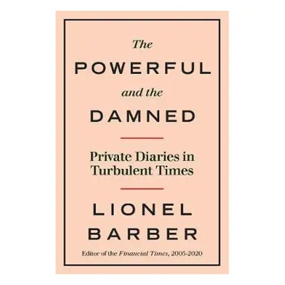 The Powerful and the Damned - Lionel Barber