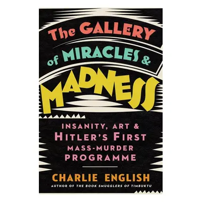 The Gallery of Miracles and Madness - Charlie English