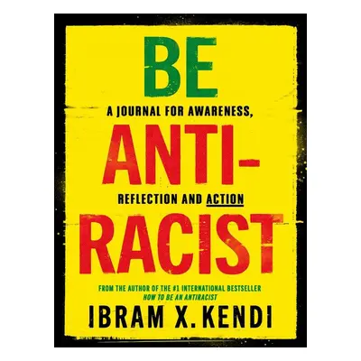 Be Antiracist - Ibram X. Kendi