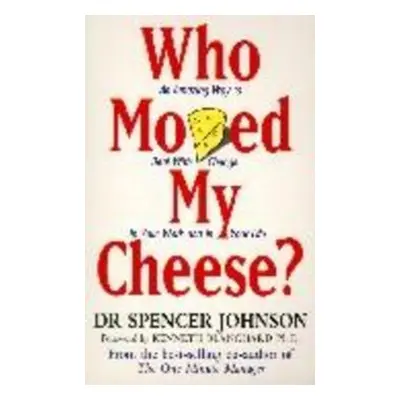 Who Moved My Cheese? - Spencer Johnson