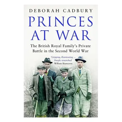 Princes at War - Deborah Cadbury