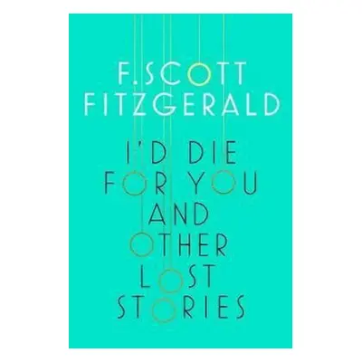 I´d Die for You and Other Lost Stories - Francis Scott Fitzgerald