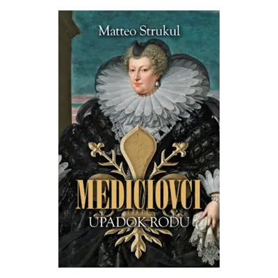 Mediciovci - Matteo Strukul