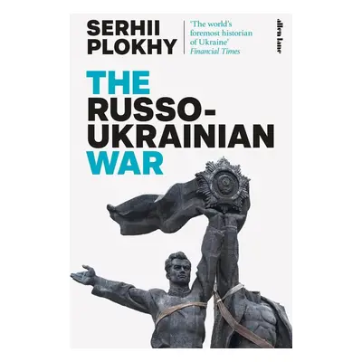 The Russo-Ukrainian War - Serhii Plokhy