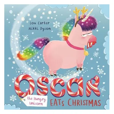 Oscar the Hungry Unicorn Eats Christmas - Lou Carter