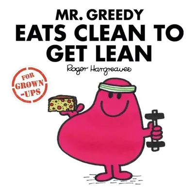 Mr Greedy Eats Clean to Get Lean - Roger Hargreaves