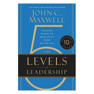 The 5 Levels of Leadership (10th Anniversary) - John C. Maxwell