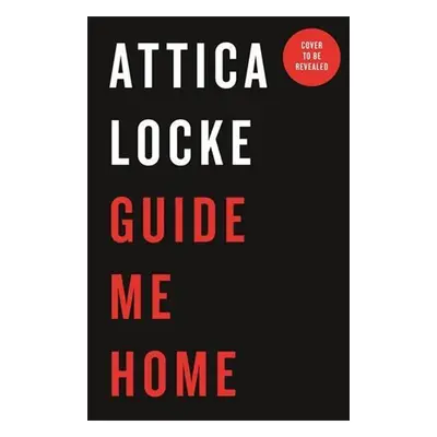 Guide Me Home - Attica Locke