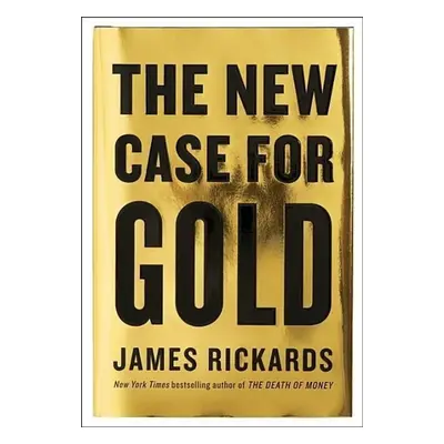 The New Case for Gold - James Rickards