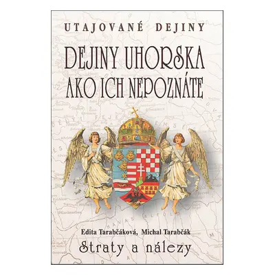 Dejiny Uhorska ako ich nepoznáte Straty a nálezy - Michal Tarabčák