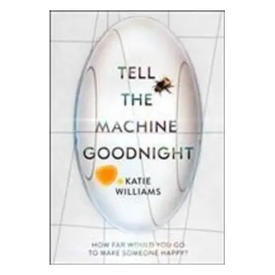 Tell the Machine Goodnight - Katie Williams