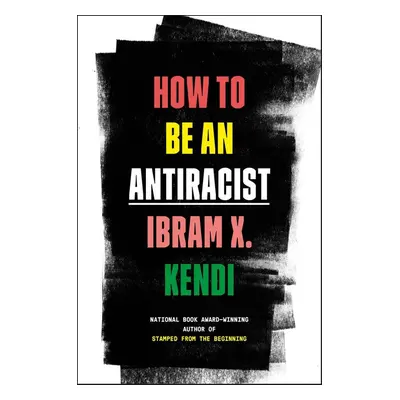 How to Be an Antiracist - Ibram X. Kendi