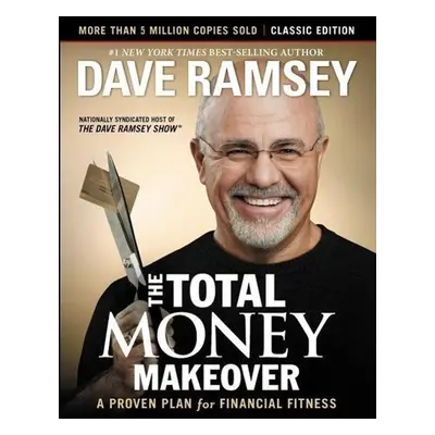 The Total Money Makeover: Classic Edition - Dave Ramsey