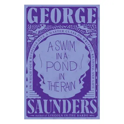 A Swim in a Pond in the Rain - George Saunders