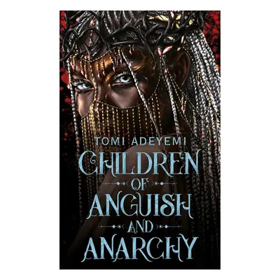 Children of Anguish and Anarchy - Tomi Adeyemi