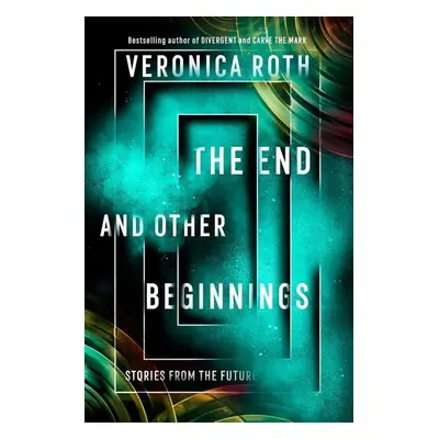 The End and Other Beginnings - Veronica Rothová