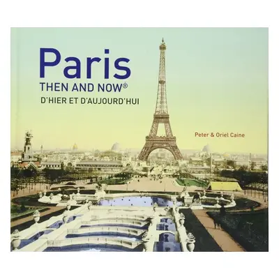 Paris: Then and Now - Oriel Caine