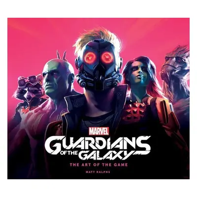 Marvel's Guardians of the Galaxy: The Art of the Game - Matt Ralphs