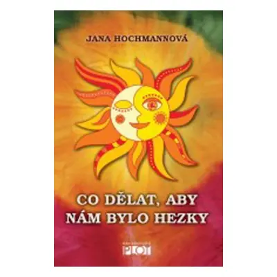 Co dělat, aby nám bylo hezky - Jana Hochmannová