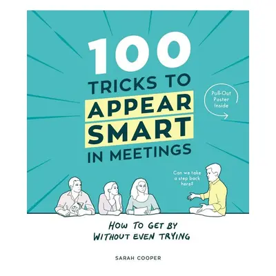 100 Tricks to Appear Smart In Meetings - Sarah Cooper